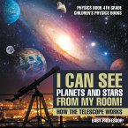 I Can See Planets and Stars from My Room! How The Telescope Works - Physics Book 4th Grade   Children's Physics Books
