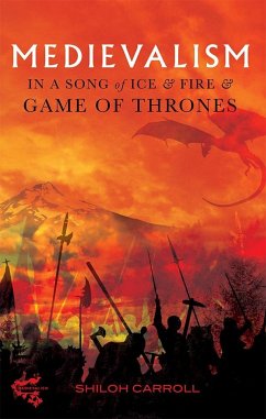 Medievalism in a Song of Ice and Fire and Game of Thrones - Carroll, Shiloh