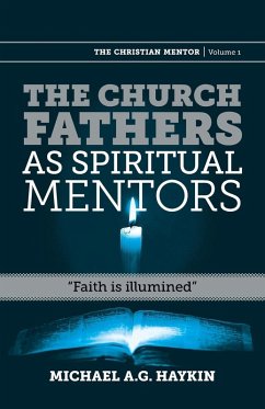 The Church Fathers as Spiritual Mentors - Haykin, Michael A. G. The Church Fathers as Spiritual Mentors - Haykin, Michael A. G.