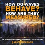 How Do Waves Behave? How Are They Measured? Physics Lessons for Kids   Children's Physics Books