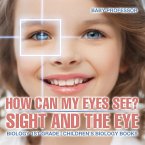 How Can My Eyes See? Sight and the Eye - Biology 1st Grade   Children's Biology Books