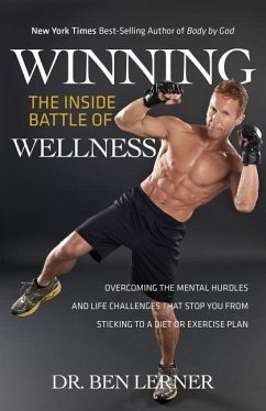 Winning the Inside Battle of Wellness: Overcoming the Mental Hurdles and Life Challenges That Stop You From Sticking to a Diet or Exercise Plan - Lerner, Ben