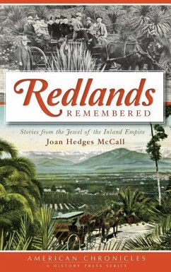 Redlands Remembered: Stories from the Jewel of the Inland Empire - McCall, Joan Hedges