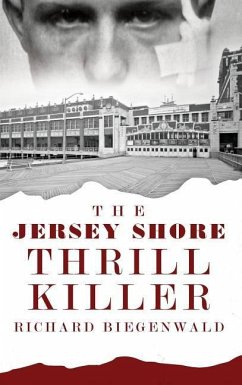 The Jersey Shore Thrill Killer: Richard Biegenwald - O'Rourke, John E.