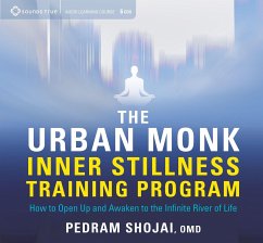 The Urban Monk Inner Stillness Training Program: How to Open Up and Awaken to the Infinite River of Life - Shojai, Pedram