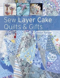 Sew Layer Cake Quilts & Gifts - Forster, Carolyn