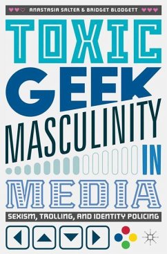 Toxic Geek Masculinity in Media - Salter, Anastasia;Blodgett, Bridget