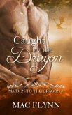 Caught By the Dragon: Maiden to the Dragon, Book 1 (Dragon Shifter Romance) (eBook, ePUB)