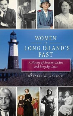 Women in Long Island's Past: A History of Eminent Ladies and Everyday Lives - Naylor, Natalie