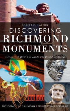 Discovering Richmond Monuments: A History of River City Landmarks Beyond the Avenue - Layton, Robert C.