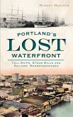 Portland's Lost Waterfront: Tall Ships, Steam Mills and Sailors' Boardinghouses