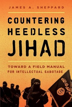 Countering Heedless Jihad - Sheppard, James A.