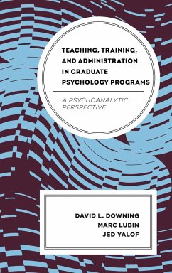 Teaching, Training, and Administration in Graduate Psychology Programs - Downing, David L.; Lubin, Marc; Yalof, Jed