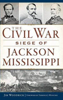 The Civil War Siege of Jackson, Mississippi - Woodrick, Jim