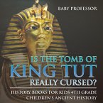 Is The Tomb of King Tut Really Cursed? History Books for Kids 4th Grade   Children's Ancient History
