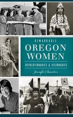 Remarkable Oregon Women: Revolutionaries and Visionaries - Chambers, Jennifer