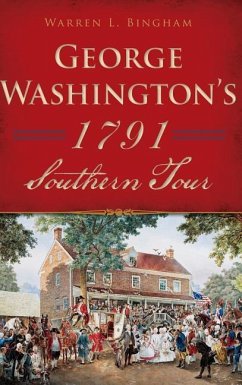 George Washington's 1791 Southern Tour - Bingham, Warren L.