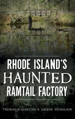 Rhode Island's Haunted Ramtail Factory - D'Agostino, Thomas; Nicholson, Arlene