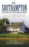 The Southampton Cottages of South Main Street: The Original Hamptons Summer Colony