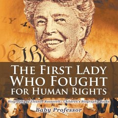 The First Lady Who Fought for Human Rights - Biography of Eleanor Roosevelt   Children's Biography Books - Baby