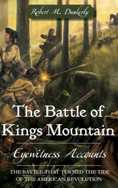 The Battle of Kings Mountain: Eyewitness Accounts - Dunkerly, Robert M.