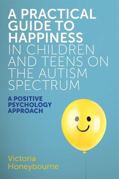 A Practical Guide to Happiness in Children and Teens on the Autism Spectrum - Honeybourne, Victoria
