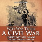 Why Was There A Civil War? US History 5th Grade   Children's American History