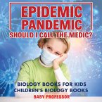 Epidemic, Pandemic, Should I Call the Medic? Biology Books for Kids   Children's Biology Books