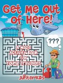 Get Me Out of Here! A Maze Activity Book for Young Travelers