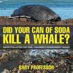 Did Your Can of Soda Kill A Whale? Water Pollution for Kids   Children's Environment Books