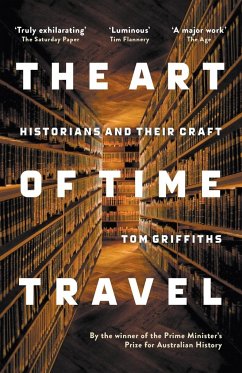 The Art of Time Travel: Historians and Their Craft - Griffiths, Tom