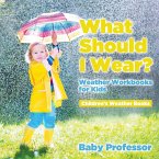 What Should I Wear? Weather Workbooks for Kids   Children's Weather Books