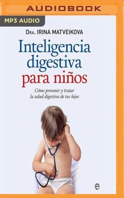 Inteligencia Digestiva Para Niños: Cómo Prevenir Y Tratar La Salud Digestiva de Tus Hijos - Matveikova, Irina