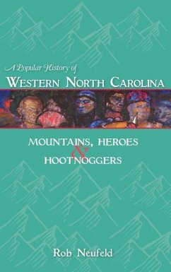 A Popular History of Western North Carolina: Mountains, Heroes & Hootnoggers - Neufeld, Rob