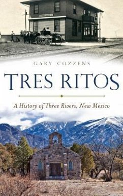 Tres Ritos: A History of Three Rivers, New Mexico - Cozzens, Gary