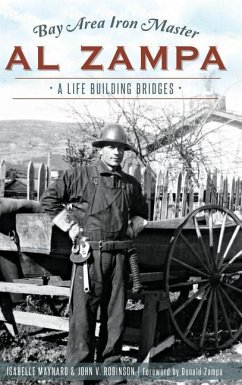 Bay Area Iron Master Al Zampa: A Life Building Bridges - Robinson, John