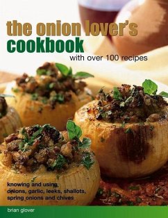 The Onion Lover's Cookbook: With Over 100 Recipes: Knowing and Using Onions, Garlic, Leeks, Shallots, Spring Onions and Chives - Glover, Brian