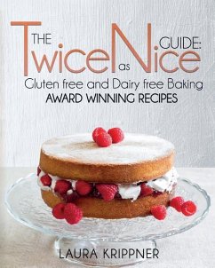 The Twice as Nice Guide: Gluten free and Dairy free baking: Award Winning Recipes - Krippner, Laura