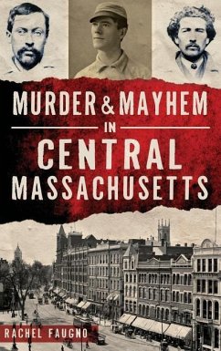 Murder & Mayhem in Central Massachusetts - Faugno, Rachel