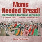 Moms Needed Bread! The Women's March on Versailles - History 4th Grade   Children's European History