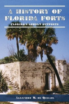 A History of Florida Forts: Florida's Lonely Outposts - De Quesada, Alejandro M.