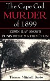 The Cape Cod Murder of 1899: Edwin Ray Snow's Punishment & Redemption