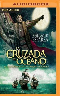 La Cruzada del Oceano: La Gran Aventura de la Conquista de America - Esparza, Jose Javier