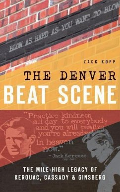 The Denver Beat Scene: The Mile-High Legacy of Kerouac, Cassady & Ginsberg - Kopp, Zack
