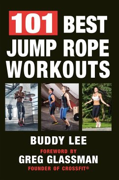 101 Best Jump Rope Workouts: The Ultimate Handbook for the Greatest Exercise on the Planet - Lee, Buddy