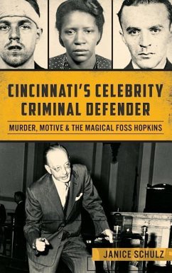 Cincinnati S Celebrity Criminal Defender: Murder, Motive & the Magical Foss Hopkins - Schulz, Janice