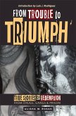 From Trouble to Triumph: True Stories of Redemption from Drugs, Gangs, and Prison