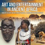 Art and Entertainment in Ancient Africa - Ancient History Books for Kids Grade 4   Children's Ancient History