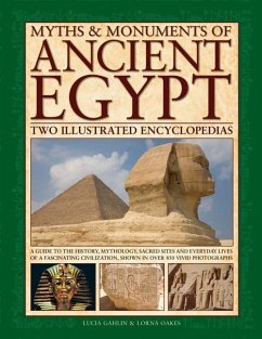 Myths & Monuments of Ancient Egypt: Two Illustrated Encyclopedias: A Guide to the History, Mythology, Sacred Sites and Everyday Lives of a Fascinating - Gahlin, Lucia; Oakes, Lorna