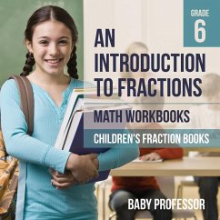 An Introduction to Fractions - Math Workbooks Grade 6   Children's Fraction Books - Baby